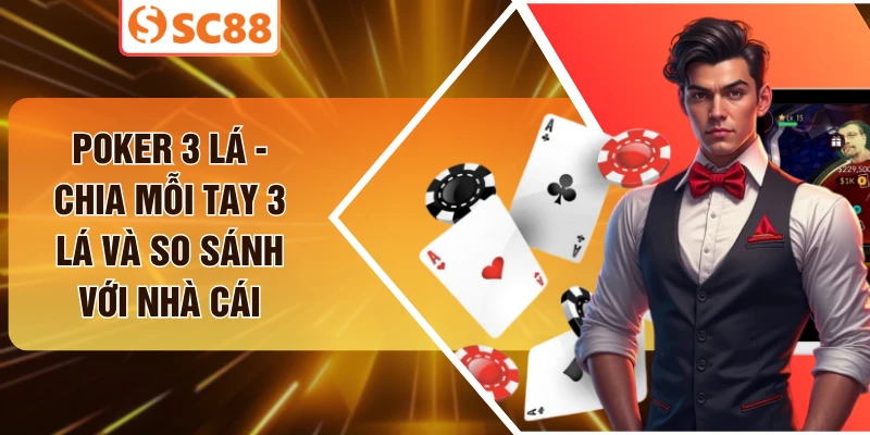 Poker 3 Lá - Chia Mỗi Tay 3 Lá Và So Sánh Với Nhà Cái
