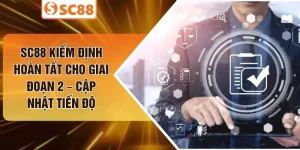 SC88 Kiếm Định Hoàn Tất Cho Giai Đoạn 2 – Cập Nhật Tiến Độ